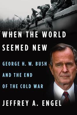 Full Download When the World Seemed New: George H. W. Bush and the End of the Cold War - Jeffrey A. Engel file in PDF