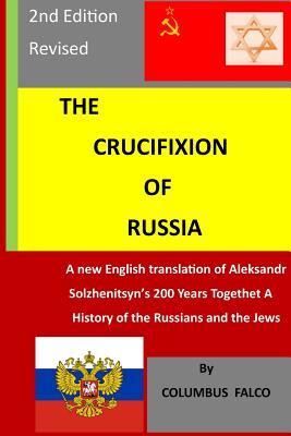 Download The Crucifixion of Russia: A History of the Russians and the Jews a New English Translation of Solzhenitsyn's 200 Years Together - Columbus Falco file in PDF