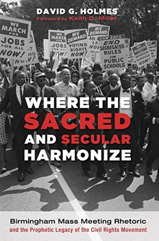 Read Online Where the Sacred and Secular Harmonize: Birmingham Mass Meeting Rhetoric and the Prophetic Legacy of the Civil Rights Movement - David G. Holmes file in ePub