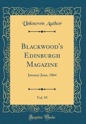 Read Online Blackwood's Edinburgh Magazine, Vol. 95: January-June, 1864 (Classic Reprint) - William Blackwood and Sons file in PDF
