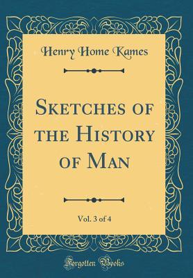 Read Sketches of the History of Man, Vol. 3 of 4 (Classic Reprint) - Henry Home file in ePub