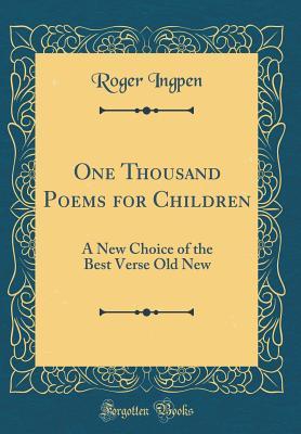 Full Download One Thousand Poems for Children: A New Choice of the Best Verse Old New (Classic Reprint) - Roger Ingpen file in ePub