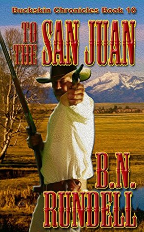 Read Online To The San Juan (Buckskin Chronicles Book 10) - B.N. Rundell file in PDF