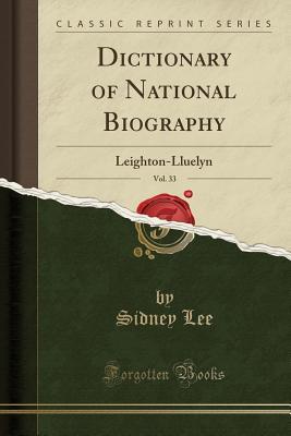 Full Download Dictionary of National Biography, Vol. 33: Leighton-Lluelyn (Classic Reprint) - Sidney Lee file in PDF