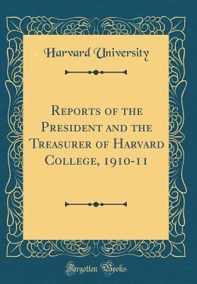 Full Download Reports of the President and the Treasurer of Harvard College, 1910-11 (Classic Reprint) - Harvard University file in ePub