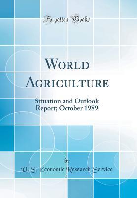 Download World Agriculture: Situation and Outlook Report; October 1989 (Classic Reprint) - U S Economic Research Service file in ePub