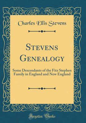 Full Download Stevens Genealogy: Some Descendants of the Fitz Stephen Family in England and New England (Classic Reprint) - Charles Ellis Stevens file in PDF