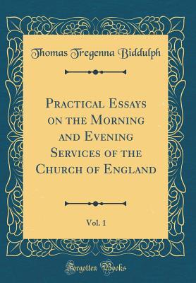 Download Practical Essays on the Morning and Evening Services of the Church of England, Vol. 1 (Classic Reprint) - Thomas Tregenna Biddulph | ePub