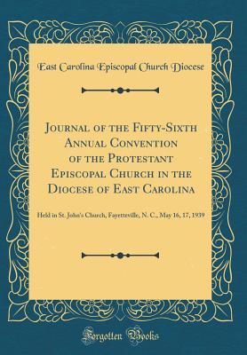 Download Journal of the Fifty-Sixth Annual Convention of the Protestant Episcopal Church in the Diocese of East Carolina: Held in St. John's Church, Fayetteville, N. C., May 16, 17, 1939 (Classic Reprint) - East Carolina Episcopal Church Diocese | ePub