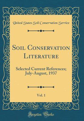 Read Soil Conservation Literature, Vol. 1: Selected Current References; July-August, 1937 (Classic Reprint) - United States Soil Conservation Service file in ePub