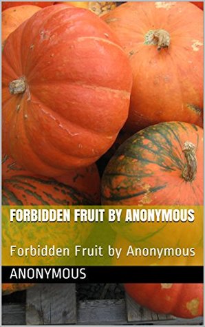 Read Online Forbidden Fruit by Anonymous: Forbidden Fruit by Anonymous - Anonymous | ePub