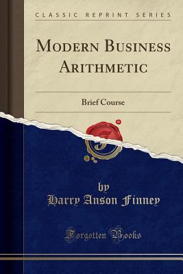 Read Modern Business Arithmetic: Brief Course (Classic Reprint) - Harry Anson Finney file in PDF