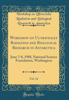 Download Workshop on Ultraviolet Radiation and Biological Research in Antarctica, Vol. 34: June 7-8, 1988, National Science Foundation, Washington (Classic Reprint) - Workshop on Ultraviolet Radi Antarctica file in ePub