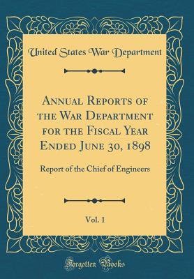 Read Annual Reports of the War Department for the Fiscal Year Ended June 30, 1898, Vol. 1: Report of the Chief of Engineers (Classic Reprint) - U.S. Department of War file in ePub