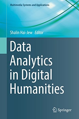 Full Download Data Analytics in Digital Humanities (Multimedia Systems and Applications) - Shalin Hai-Jew file in ePub