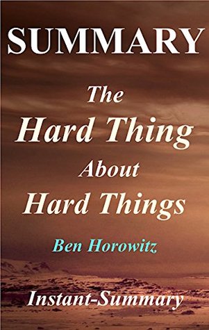 Read Online Summary   The Hard Thing About Hard Things: By Ben Horowitz - Building a Business When There Are No Easy Answers (The Hard Thing About Hard Things: A Complete  Audible, Paperback, Hardcover, Summary 1) - Instant-Summary | ePub