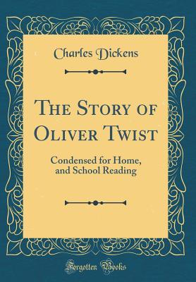 Read Online The Story of Oliver Twist: Condensed for Home, and School Reading (Classic Reprint) - Charles Dickens file in PDF
