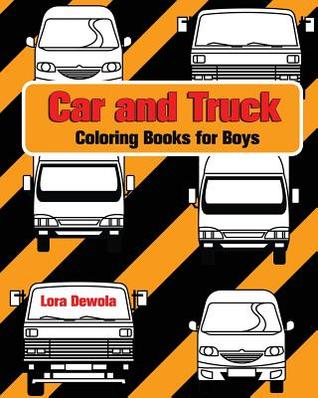 Full Download Car and Truck Coloring Book: Coloring Books for Boys: Kids Coloring Book - Lora Dewola file in ePub