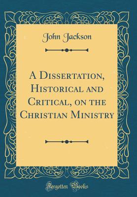 Download A Dissertation, Historical and Critical, on the Christian Ministry (Classic Reprint) - John Jackson | PDF