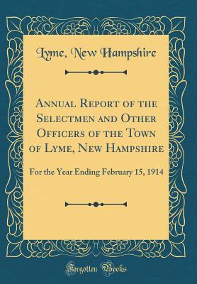 Download Annual Report of the Selectmen and Other Officers of the Town of Lyme, New Hampshire: For the Year Ending February 15, 1914 (Classic Reprint) - Lyme New Hampshire | ePub