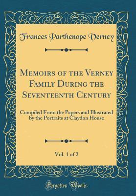 Read Memoirs of the Verney Family During the Seventeenth Century, Vol. 1 of 2: Compiled from the Papers and Illustrated by the Portraits at Claydon House (Classic Reprint) - Frances Parthenope Verney | ePub