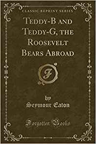 Read Teddy-B and Teddy-G, the Roosevelt Bears Abroad - Seymour Eaton | PDF