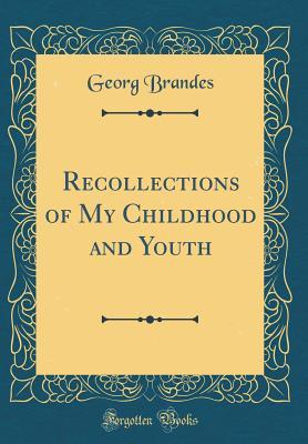 Full Download Recollections of My Childhood and Youth (Classic Reprint) - Georg Brandes | PDF