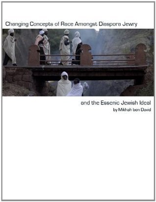 Read Online Changing Concepts of Race Amongst Diaspora Jewry and the Essenic Jewish Ideal - Mikhah Ben David | ePub