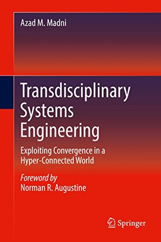Read Online Transdisciplinary Systems Engineering: Exploiting Convergence in a Hyper-Connected World - Azad M Madni file in PDF
