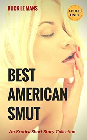 Read Best American Smut: An Erotica Short Story Collection - Buck Le Mans file in ePub