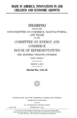 Download Made in America: Innovations in Job Creation and Economic Growth - U.S. Congress file in ePub