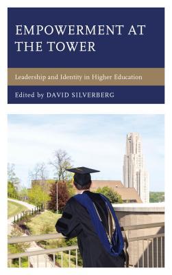 Full Download Empowerment at the Tower: Leadership and Identity in Higher Education - David Silverberg file in ePub