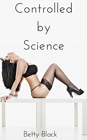Full Download Controlled by Science: Exhibitionist BDSM Pet Erotic Short (Good Girls Book 1) - Betty Black file in ePub