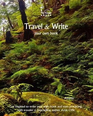 Full Download Travel & Write Your Own Book - Azores: Get Inspired to Write Your Own Book and Start Practicing with Traveler & Best-Selling Author Amit Offir - Amit Offir | PDF