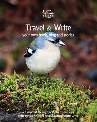 Download Travel & Write Your Own Book - Azores: Get Inspired to Write Your Own Book and Start Practicing with Traveler & Best-Selling Author Amit Offir - Amit Offir | PDF