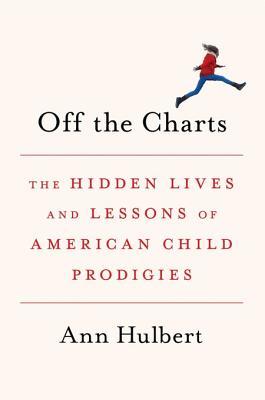 Read Online Off the Charts: The Hidden Lives and Lessons of American Child Prodigies - Ann Hulbert file in ePub