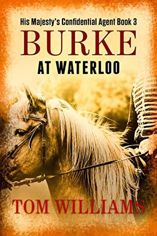Read Burke at Waterloo: Assassination plots afoot in 19th century Paris (His Majesty's Confidential Agent Book 3) - Tom Williams | PDF