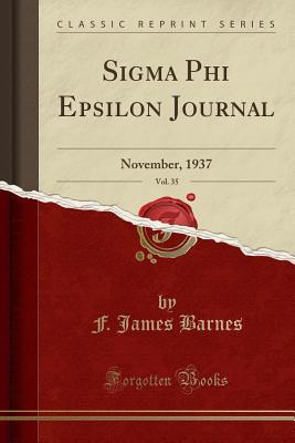 Read Online SIGMA Phi Epsilon Journal, Vol. 35: November, 1937 (Classic Reprint) - F James Barnes file in ePub