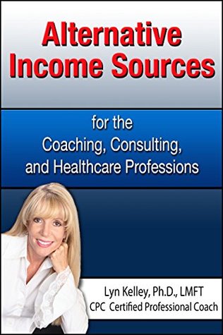Full Download Alternative Income Sources for the Coaching, Counseling and Healthcare Professions - Lyn Kelley file in ePub