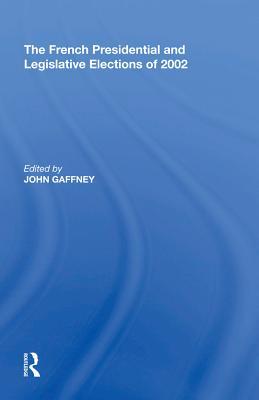 Full Download The French Presidential and Legislative Elections of 2002 - John Gaffney | PDF