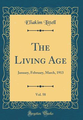 Full Download The Living Age, Vol. 58: January, February, March, 1913 (Classic Reprint) - Eliakim Littell | PDF
