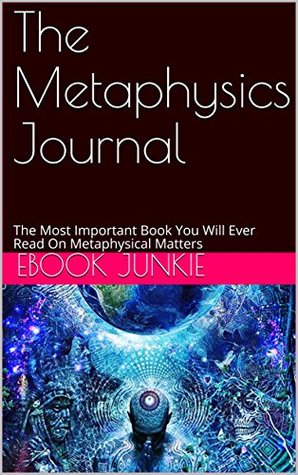 Read The Metaphysics Journal : The Most Important Book You Will Ever Read On Metaphysical Matters - Ebook Junkie file in ePub