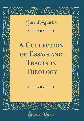 Download A Collection of Essays and Tracts in Theology (Classic Reprint) - Jared Sparks file in PDF