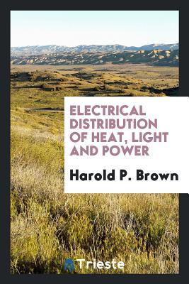 Download Electrical Distribution of Heat, Light and Power - Harold P. Brown | ePub