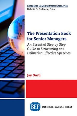 Download The Presentation Book for Senior Managers: An Essential Step by Step Guide to Structuring and Delivering Effective Speeches - Jay Surti file in ePub