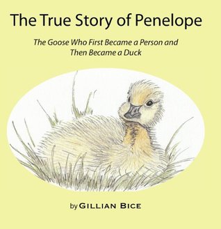 Download The True Story of Penelope: The Goose Who First Became a Person and Then Became a Duck - Gillian Bice file in ePub