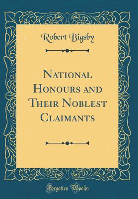 Download National Honours and Their Noblest Claimants (Classic Reprint) - Robert Bigsby | ePub