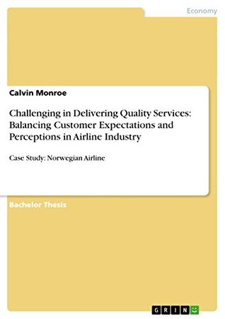 Read Challenging in Delivering Quality Services: Balancing Customer Expectations and Perceptions in Airline Industry: Case Study: Norwegian Airline - Calvin Monroe | ePub