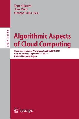 Read Algorithmic Aspects of Cloud Computing: Third International Workshop, Algocloud 2017, Vienna, Austria, September 4-5, 2017, Revised Selected Papers - Dan Alistarh file in PDF
