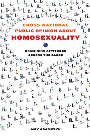 Read Online Cross-National Public Opinion about Homosexuality: Examining Attitudes across the Globe - Amy Adamczyk file in PDF